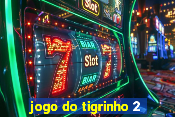 jogo do tigrinho 2